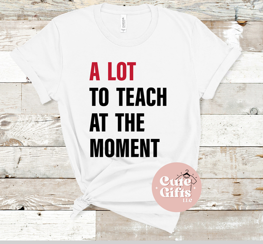 A Lot To Teach At The Moment